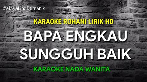 Bapa Engkau Sungguh Baik Karaoke Rohani Lirik Hd Nikita Nada Wanita