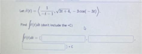 Solved Letr T −t−11 2t 4 −3cos −3t Find ∫r˙ T Dt Dont