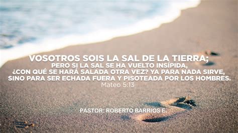 VOSOTROS SOIS LA SAL DE LA TIERRA Mt 5 13 Pastor Roberto Baes