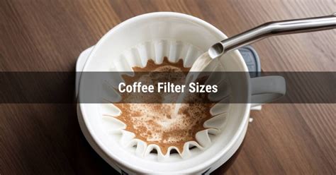 Coffee Filter Sizes - From Basics to Expert Tips