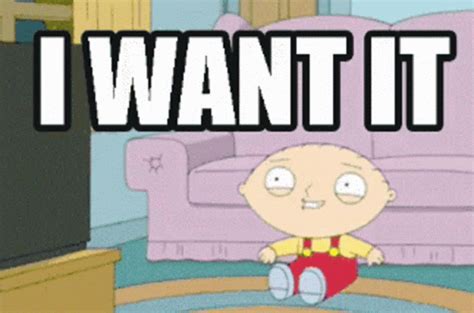 Stewie I Want It Stewie I Want It Give Me Discover Share Gifs