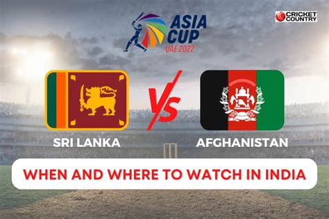 Sri Lanka Vs Afghanistan Asia Cup 2022 Live Streaming When And Where