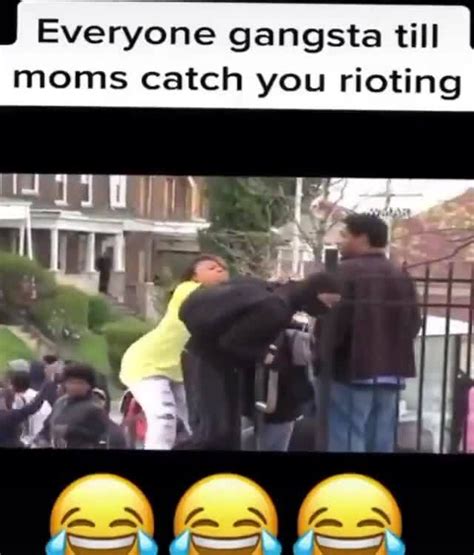 Everyone Gangsta Till Moms Catch You Rioting