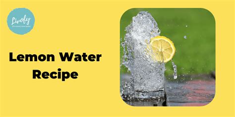 Lemon Water Recipe How To Make Lemon Water Livofy