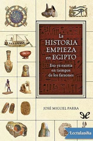 La Historia Empieza En Egipto Jos Miguel Parra Descargar Epub Y