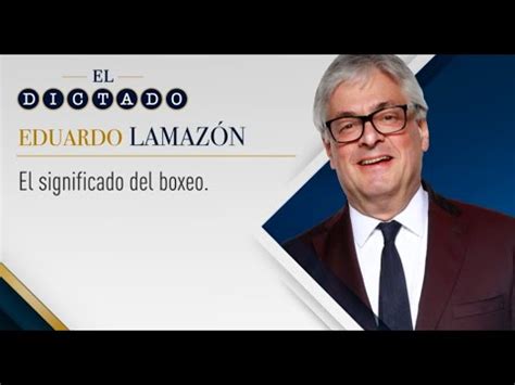 El Dictado Eduardo Lamazón El significado del boxeo YouTube