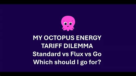 My Octopus Energy Tariff Dilemma Standard Vs Flux Vs Go Which Should