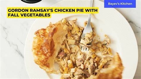 Gordon Ramsay S Chicken Pie With Fall Vegetables Easy Recipe By Bayevskitchen Youtube