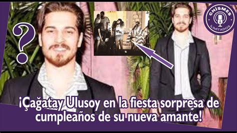 Çağatay Ulusoy en la fiesta sorpresa de cumpleaños de su nueva amante