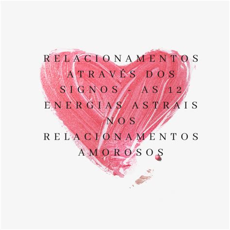 Live Relacionamentos Atrav S Dos Signos As Energias Astrais Nos