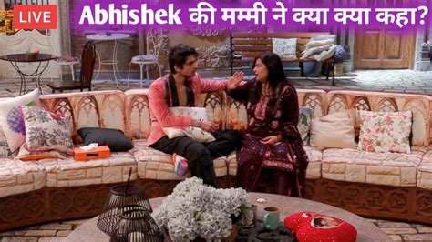 Bigg Boss 17 Live Abhishek Ki Mummy Ne Di Isha Se Dur Rehne Ki Salah