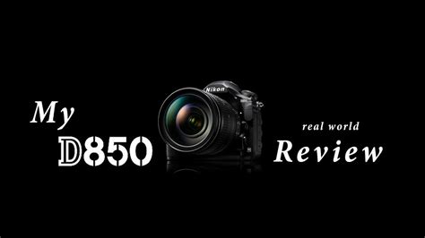 My Nikon D850 Real World Review YouTube