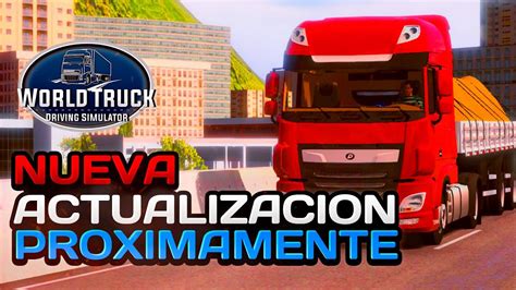 Nueva Actualizaci N Pr Ximamente World Truck Driving Simulator Youtube