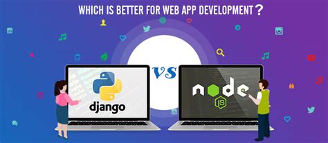 Django Vs Node Js Which Is Better For Web App Development