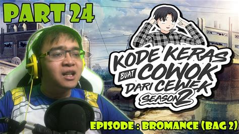 Kode Keras Buat Cowok Dari Cewek Season 2 Part 24 EPISODE BROMANCE