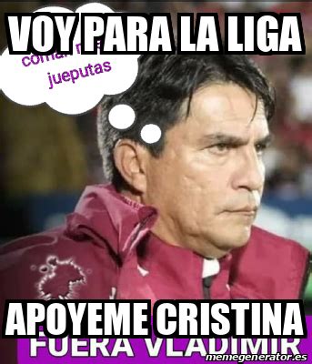 Meme Personalizado Voy Para La Liga Apoyeme Cristina 33227487