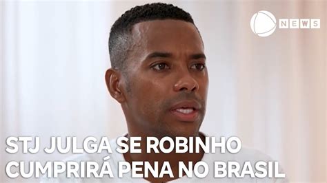 Stj Julga Se Robinho Cumprir Pena No Brasil Meioclick News