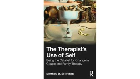 The Therapists Use Of Self Being The Catalyst For Change In Couple