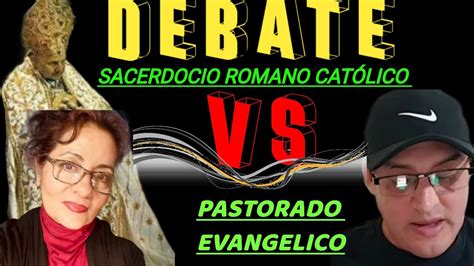 DEBATE SACERDOCIO ROMANO CATOLICO VS PASTORADO CRISTIANO YouTube