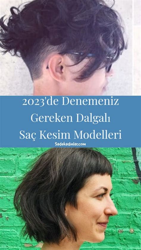 2023 de Denemeniz Gereken Dalgalı Saç Kesim Modelleri Bayan Kıyafet