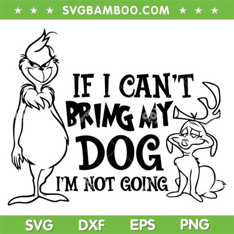 If I Can't Bring My Dog Im Not Going SVG, The Grinch And Max SVG, Funny ...