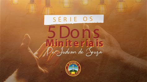 OS 5 DONS MINISTERIAIS Dom Pastoral Pastor Judvan Souza YouTube