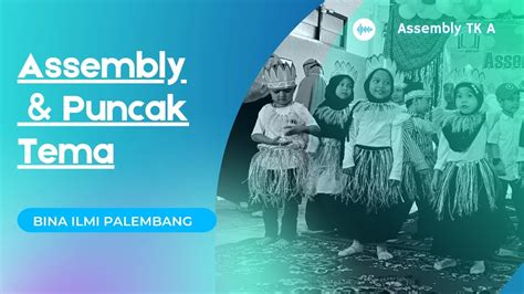 Assembly Dan Puncak Tema Kelas A2 TKIT Bina Ilmi Palembang YouTube