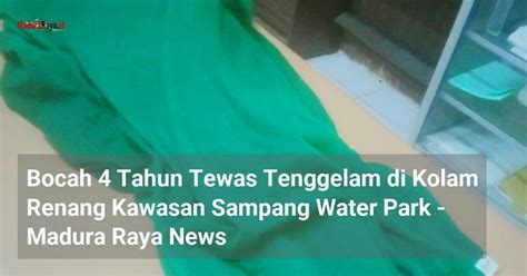 Bocah Tahun Tewas Tenggelam Di Kolam Renang Kawasan Sampang Water