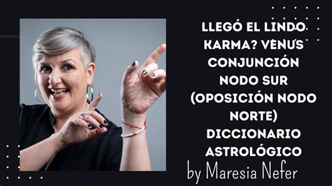 Llegó el lindo karma VENUS CONJUNCIÓN NODO SUR oposición nodo norte