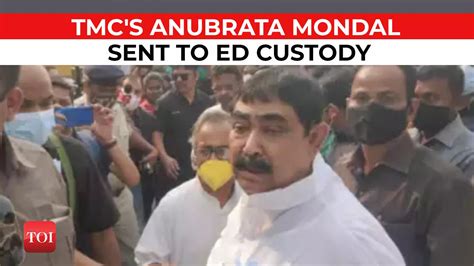 Cattle Smuggling Case Delhi Court Sends Tmcs Anubrata Mondal To Ed