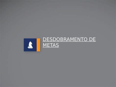 Pptx Desdobramento De Metas Dokumen Tips