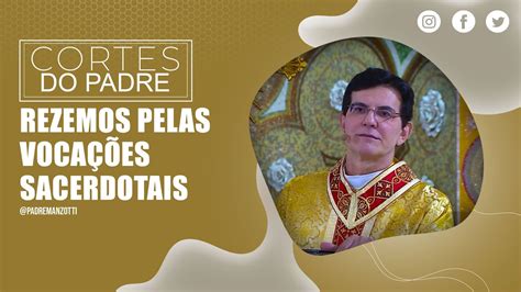 REZEMOS PELAS VOCAÇÕES SACERDOTAIS cortes PadreManzottiOficial