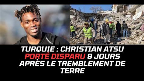 Turquie Le Footballeur Christian Atsu Est Port Disparu Depuis