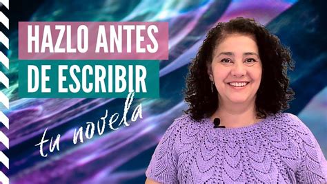 Claves Para Hacer Antes De Comenzar A Escribir Una Novela Youtube