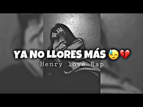 La Cancion Que Te Hara Llorarya No Llores Mas Henry Love Rap Ft