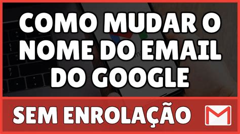 Como Mudar O Nome Do Email Do Google 2023 YouTube