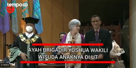 Ayah Brigadir Yoshua Wakili Wisuda Anaknya Di UT Video Tempo Co