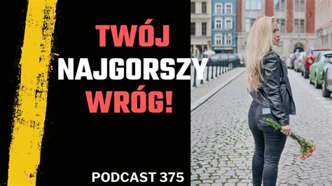 TWÓJ NAJGORSZY WRÓG Podcast 375 YouTube