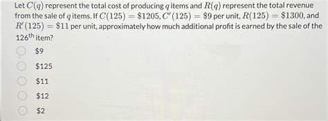 Solved Let C Q Represent The Total Cost Of Producing Q Chegg