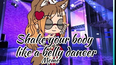 Shake Your Body Like A Belly Dancer Meme Gacha Club Youtube