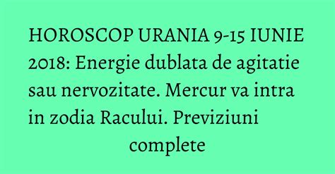 HOROSCOP URANIA 9 15 IUNIE 2018 Energie Dublata De Agitatie Sau