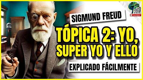 Sigmund Freud YO ELLO SUPER YO I TÓPICA 2 con ejemplos YouTube