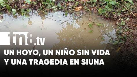 Llantos En Siuna Menor Muere Ahogado Al Caer A Un Hoyo En El