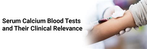 Serum Calcium Blood Tests And Their Clinical Relevance