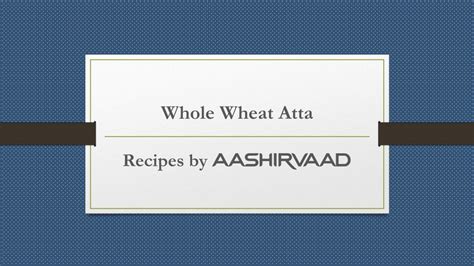 Ppt Aashirvaad Whole Wheat Recipes Powerpoint Presentation Free