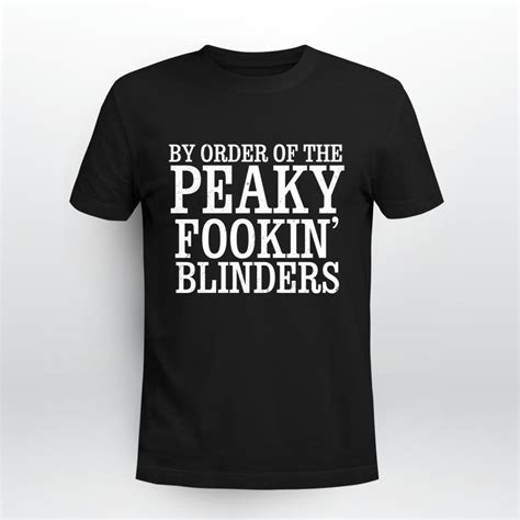 By Order Of The Peaky Fookin Blinders Peaky Blinders Shirt Lesgusa