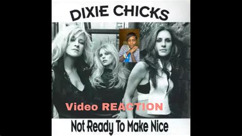 Dixie Chicks Not Ready To Make Nice Video REACTION YouTube