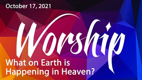 Worship What On Earth Is Happening In Heaven 10 17 21 YouTube