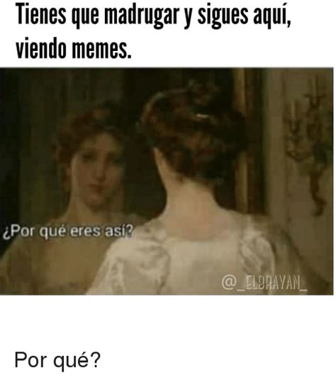 Por Que Eres Asi Meme