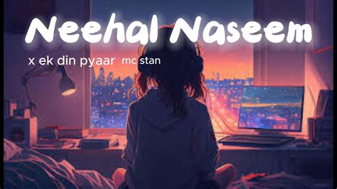 Neehal Naseem X Ek Din Pyaar Mc Stan Z Music India 🎧 Youtube